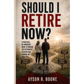Should I Retire Now?: A Practical, No-Nonsense Guide to Making the Retirement Decision and Landing on Your Feet