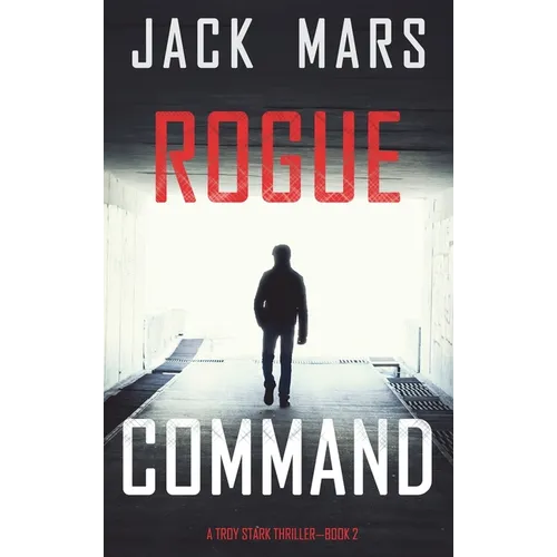 Rogue Command (A Troy Stark Thriller-Book #2)