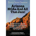 Arizona HOAs and All That Jazz!: The Ultimate Arizona Guide for Homeowners, Board Members, and Professionals Involved in HOA Management