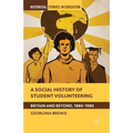 A Social History of Student Volunteering: Britain and Beyond, 1880-1980