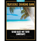 Beach Bliss Out There Landscapes: Grayscale Coloring Book Relieve Stress and Enjoy Relaxation 24 Single Sided Images - Paperback