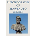 Autobiography of Benvenuto Cellini
