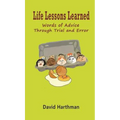 Life Lessons Learned: Words of Advice Through Trial and Error