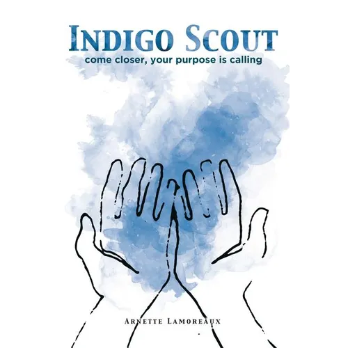 Indigo Scout: Come Closer, Your Purpose Is Calling
