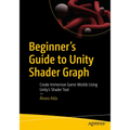 Beginner's Guide to Unity Shader Graph: Create Immersive Game Worlds Using Unity's Shader Tool