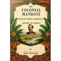 The Colonial Mandate: Unveiling King Leopold II's Agenda in Africa