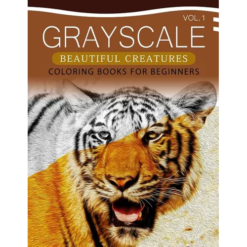 Grayscale Beautiful Creatures Coloring Books for Beginners Volume 1: The Grayscale Fantasy Coloring Book: Beginner's Edition