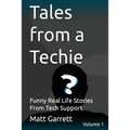 Tales from a Techie: Funny Real Life Stories From Tech Support