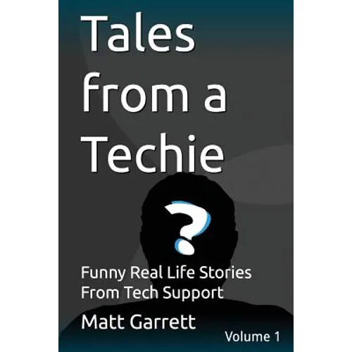 Tales from a Techie: Funny Real Life Stories From Tech Support