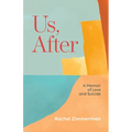 Us, After: A Memoir of Love and Suicide