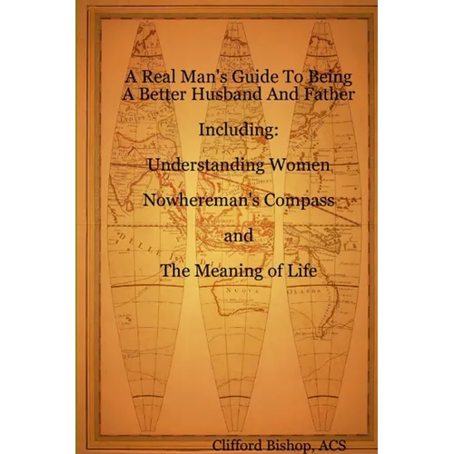 A Real Man's Guide To Being A Better Husband And Father