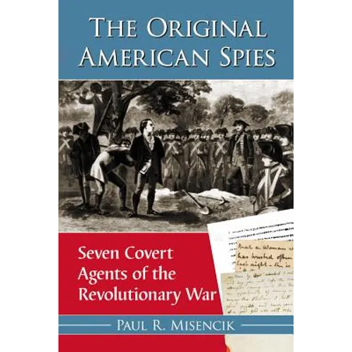 The Original American Spies: Seven Covert Agents of the Revolutionary War