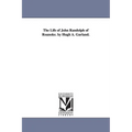 The Life of John Randolph of Roanoke. by Hugh A. Garland.