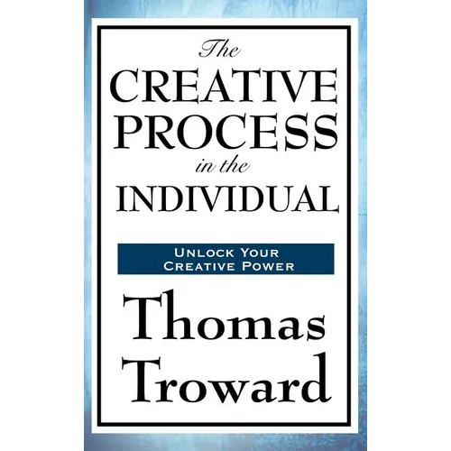 The Creative Process in the Individual: A Study in Thought, Law, and Creative Principle