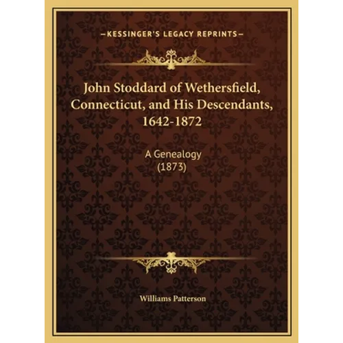 John Stoddard of Wethersfield, Connecticut, and His Descendants, 1642-1872: A Genealogy (1873)