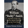 William "Baldy" Smith: Engineer, Critic and Union Major General in the Civil War