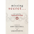 THE MISSING SECRET of the Legendary Book Think and Grow Rich: And a 12-minute-a-day technique to apply it