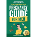 The New Dad Code: Master the 9-Month Journey & Become the Ultimate Supportive Partner w/ Tips & Hacks for First-Time Fathers