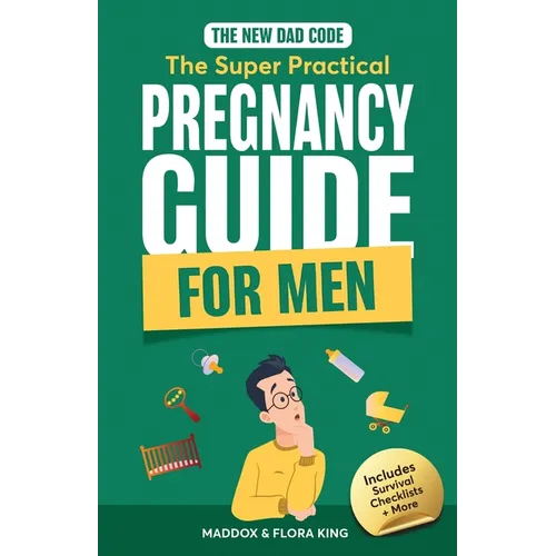 The New Dad Code: Master the 9-Month Journey & Become the Ultimate Supportive Partner w/ Tips & Hacks for First-Time Fathers