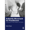 Authentic Movement for Practitioners: A Culmination of Theory, Research, and Practice