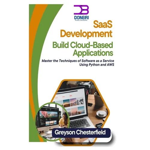 SaaS Development: Build Cloud-Based Applications: Master the Techniques of Software as a Service Using Python and AWS