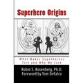 Superhero Origins: What Makes Superheroes Tick and Why We Care