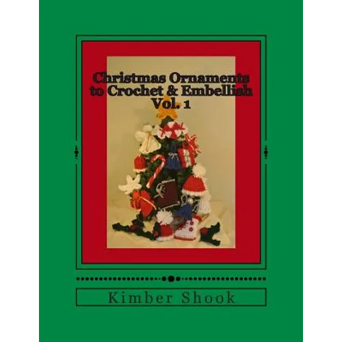 Christmas Ornaments to Crochet & Embellish Vol. 1
