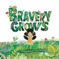 Bravery Grows: A Story for All Children, Including Those with Anxiety or Selective Mutism