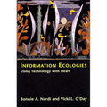 Information Ecologies: Using Technology with Heart