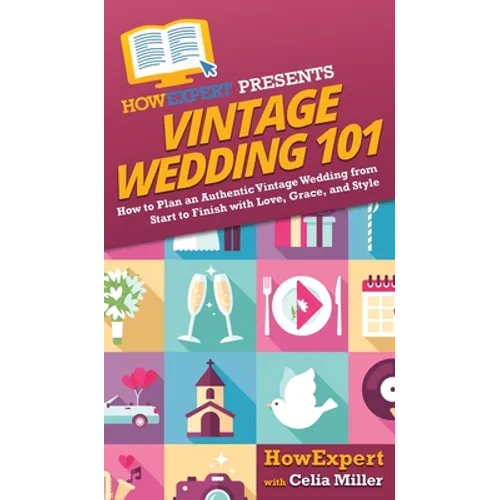 Vintage Wedding 101: How to Plan an Authentic Vintage Wedding from Start to Finish with Love, Grace, and Style