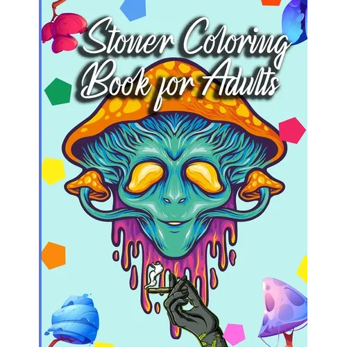 Stoner Coloring Book for Adults: The Stoner's Psychedelic Coloring Book