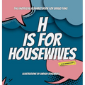 H Is for Housewives: The Unofficial Alphabet Book for Bravo Fans