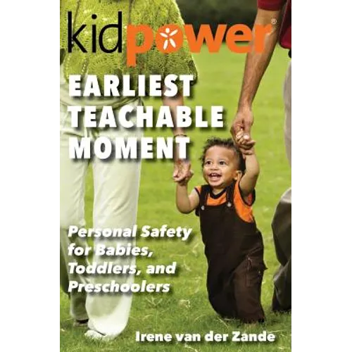 Earliest Teachable Moment: Personal Safety for Babies, Toddlers, and Preschoolers