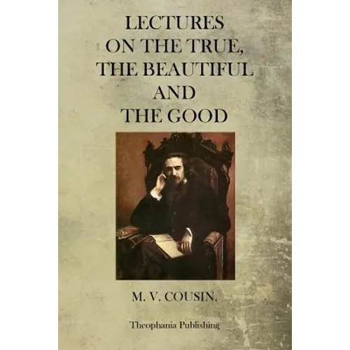 Lectures On The True, The Beautiful And The Good