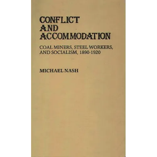 Conflict and Accommodation: Coal Miners, Steel Workers, and Socialism, 1890-1920