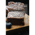 Keto Vegetarian Recipes for Beginners: Lose Weight and Improve Your Health with These Easy Plant-Based Ketogenic Diet Recipes