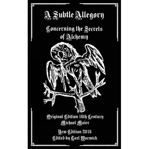 A Subtle Allegory: Concerning the Secrets of Alchemy
