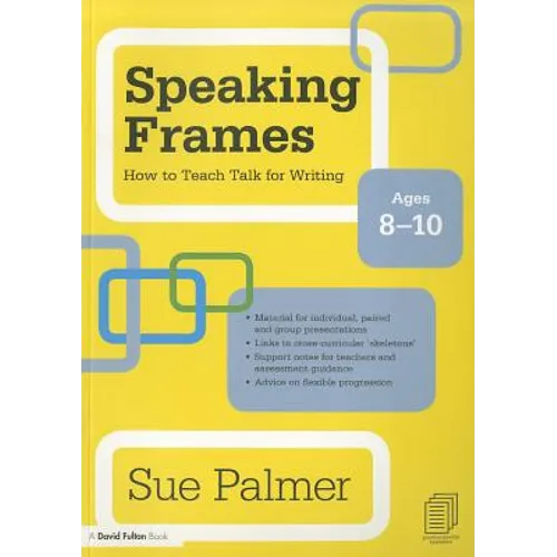 Speaking Frames: How to Teach Talk for Writing: Ages 8-10