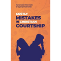 Costly Mistakes in Christian Courtship