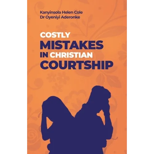 Costly Mistakes in Christian Courtship