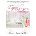 Cupid's Challenge: Embracing, Restoring Love, Affection, Intimacy and Respect Through the Challenges of Chronic Pain