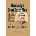 Kentucky's Most Hated Man: Charles Chilton Moore and the Bluegrass Blade