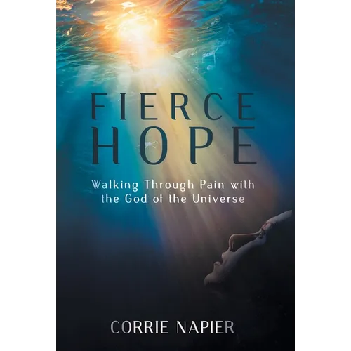 Fierce Hope: Walking Through Pain with the God of the Universe