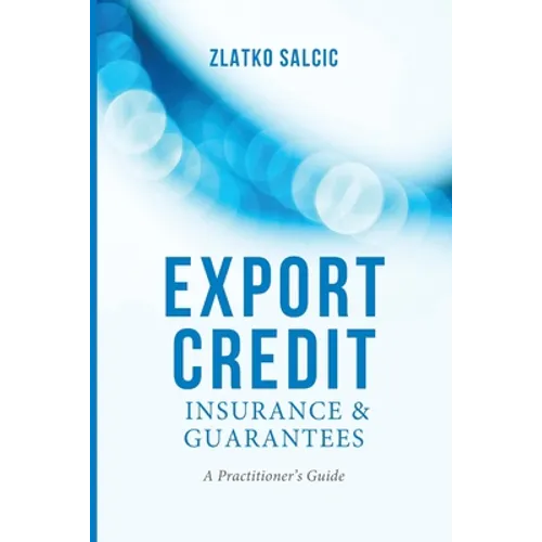 Export Credit Insurance and Guarantees: A Practitioner's Guide