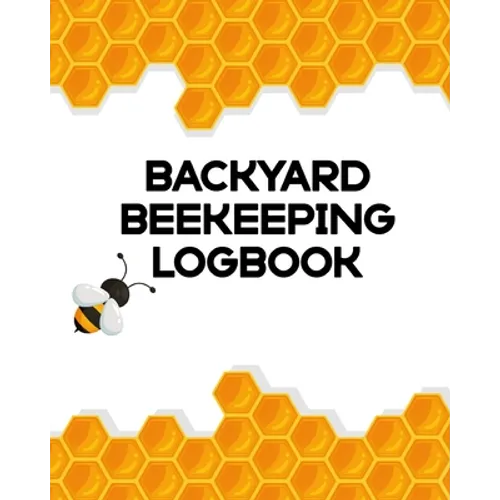 Backyard Beekeeping Logbook: Apiary Queen Catcher Honey Agriculture