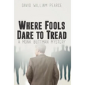 Where Fools Dare to Tread: A Monk Buttman Mystery