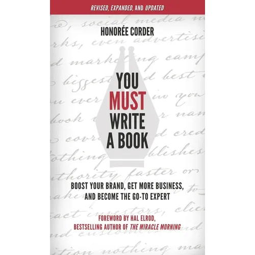 You Must Write a Book: Boost Your Brand, Get More Business, and Become the Go-To Expert