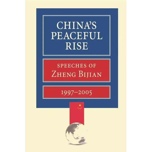China's Peaceful Rise: Speeches of Zheng Bijian 1997-2005