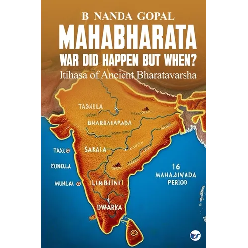 Mahabharata War did happen but When?: Itihasa of Ancient Bharatavarsha