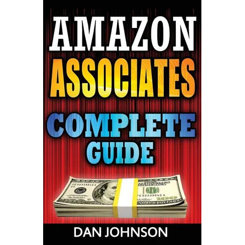 Amazon Associates: Complete Guide: Make Money Online with Amazon Associates: The Amazon Associates Bible: A Step-By-Step Guide on Amazon
